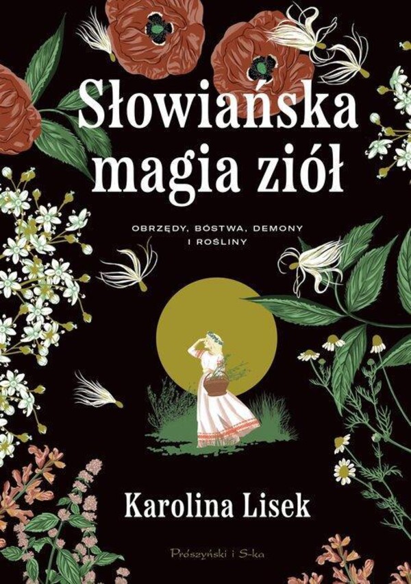Karolina Lisek - Słowiańska magia ziół. Obrzędy, bóstwa, demony i rośliny