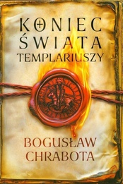 Bogusław Chrabota  -  Koniec świata Templariuszy