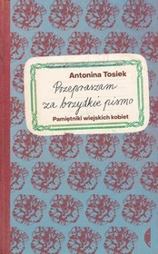 Antonina Tosiek  -  Przepraszam za brzydkie pismo