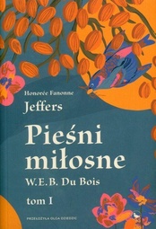 Honore Fanonne Jeffers  -  Pieśni miłosne W. E. B. Du Bois