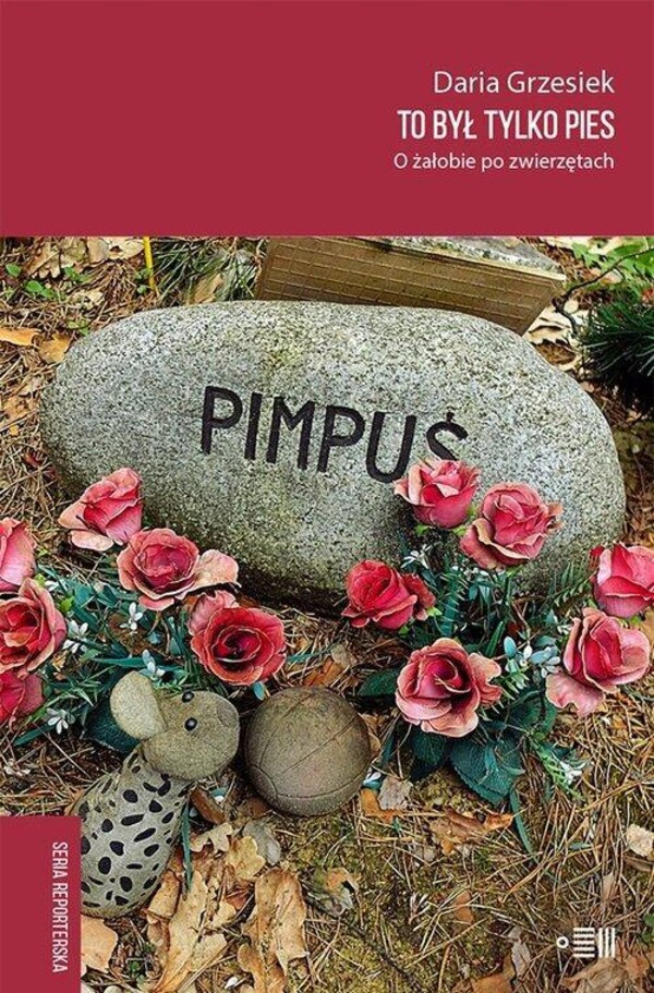 Daria Grzesiek  -  To był tylko pies. O żałobie po zwierzętach