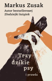 Markus Zusak  -  Trzy dzikie psy i prawda