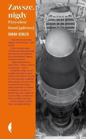 Sarah Scoles  -  Zawsze, nigdy. Przyszłość broni jądrowej