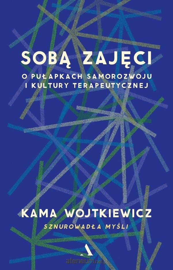 Kama Wojtkiewicz  -  Sobą zajęci. O pułapkach samorozwoju i kultury terapeutycznej