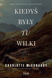 Charlotte McConaghy  -  Kiedyś były tu wilki
