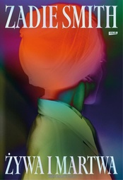 Zadie Smith  -  Żywa i martwa