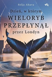 Selja Ahava  -   Dzień, w którym wieloryb przepłynął przez Londyn